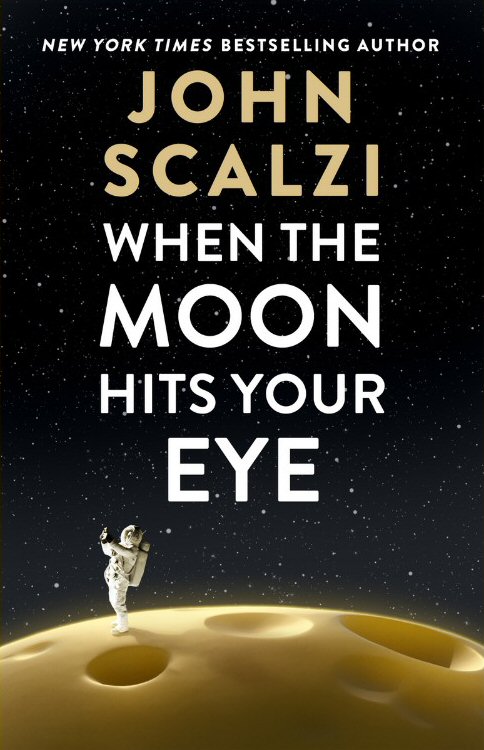When the Moon Hits your Eye by John Scalzi